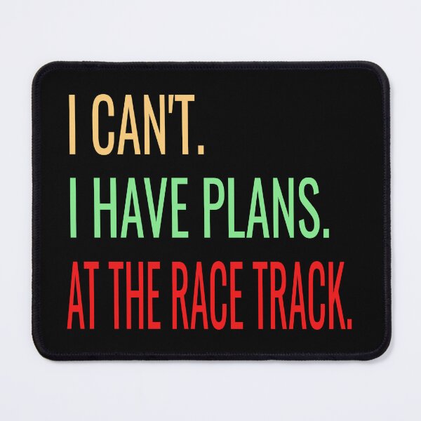 Item preview, I Cant I Have Plans at the Race Track Racing Racetrack Dirt Track Drag Strip Nascar designed and sold by CarantinedChaos.