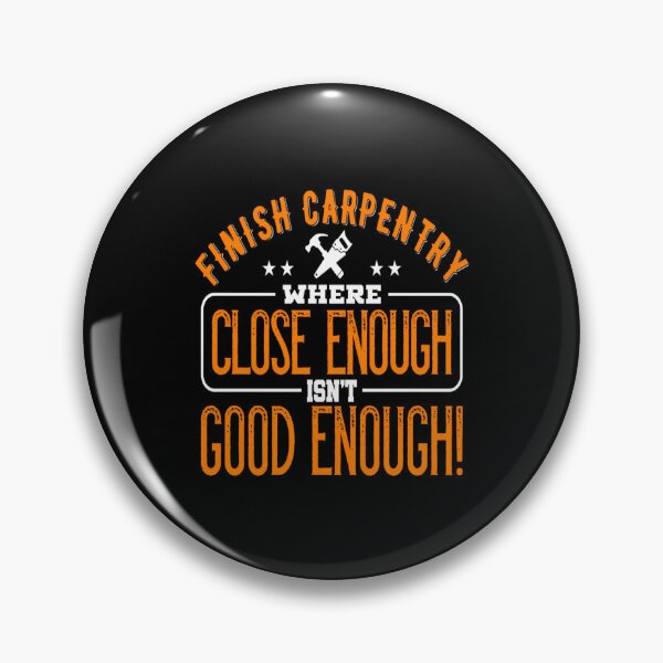 Item preview, Finish Carpentry where close enough isn't good enough! - for Woodworking lovers designed and sold by TeesLina.