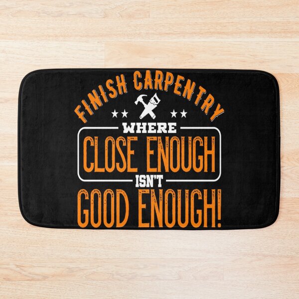 Item preview, Finish Carpentry where close enough isn't good enough! - for Woodworking lovers designed and sold by TeesLina.