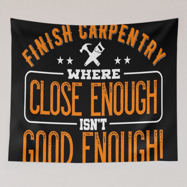 Item preview, Finish Carpentry where close enough isn't good enough! - for Woodworking lovers designed and sold by TeesLina.
