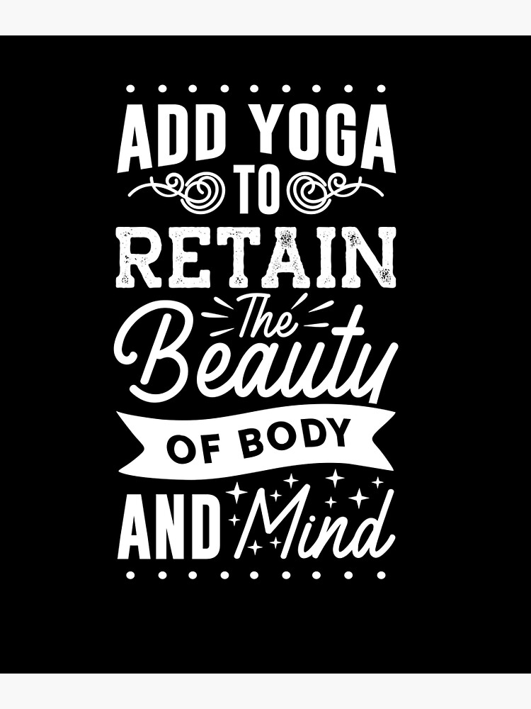 "Add Yoga to Retain the Beauty of Body and Mind; quote yoga body, yoga