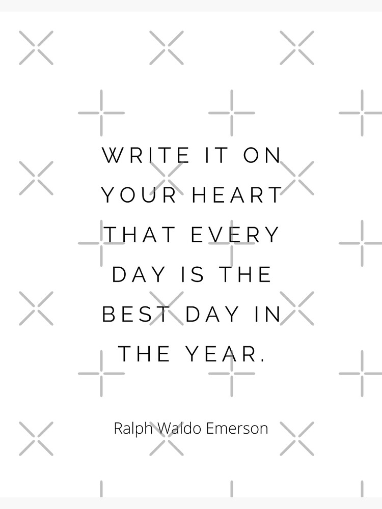 write-it-on-your-heart-every-day-is-the-best-day-ralph-waldo-emerson