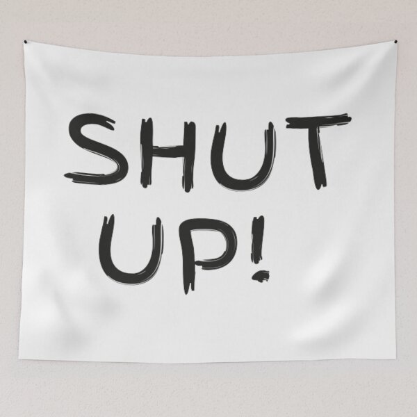 Item preview, shut up designed and sold by boutiquati.
