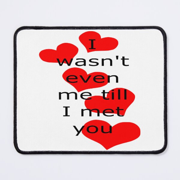 Item preview, I wasn't even me till I met you: love, anniversary, valentine's day, birthday, relationship, feelings designed and sold by Becky Hunter.