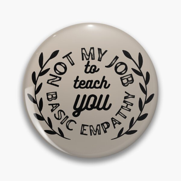 Item preview, Not My Job To Teach You Basic Empathy designed and sold by brokewench13.