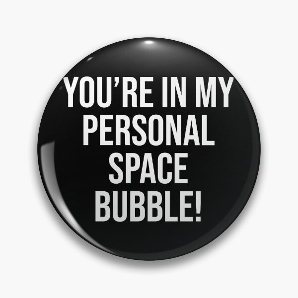 Item preview, You're in My Personal Space Bubble! designed and sold by NonStopFlights.