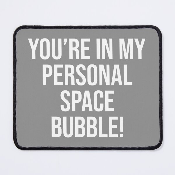 Item preview, You're in My Personal Space Bubble! designed and sold by NonStopFlights.