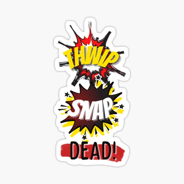 Thwip, Snap, Dead! Sticker