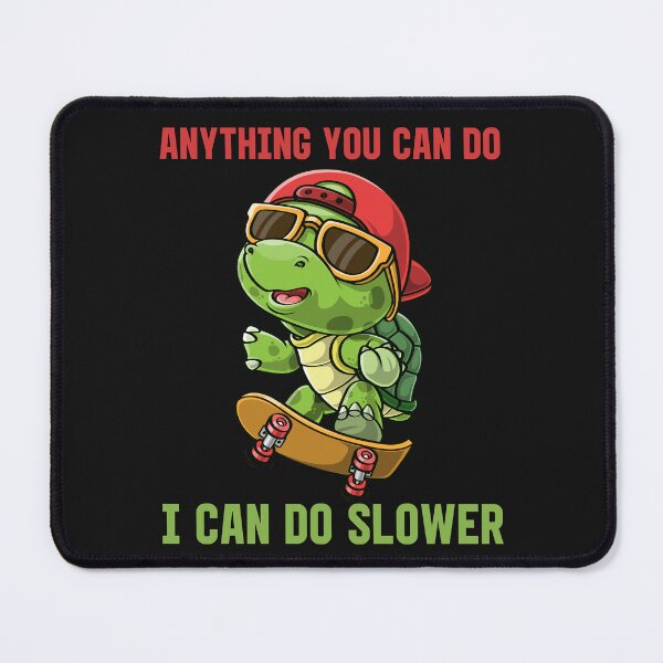 Item preview, Anything You Can Do I Can Do Slower designed and sold by PuPPuB.