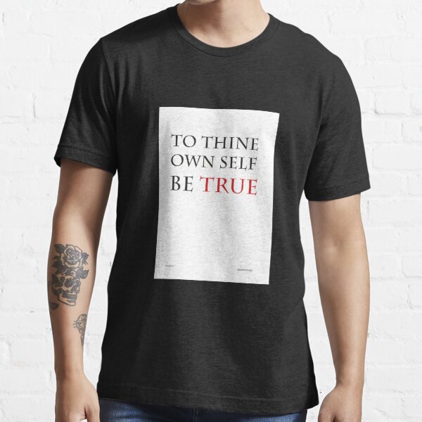 to thine  own self  be true  Classic T-Shirt Essential T-Shirt