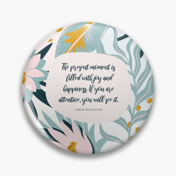 Item preview, The present moment is filled with joy and happiness. If you are attentive, you will see it. - Thich Nhat Hanh designed and sold by StudioCitrine.