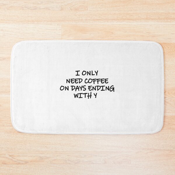 Item preview, I only need coffee on days ending with y designed and sold by Merlyn Morris.