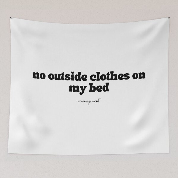 Item preview, no outside clothes on my bed designed and sold by hystericalgigi.