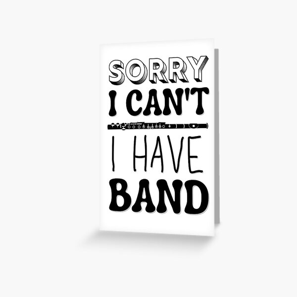 Sorry I Can't I Have Band - Flute Greeting Card