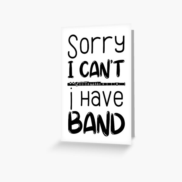 Sorry I Can't I Have Band - Flute Greeting Card