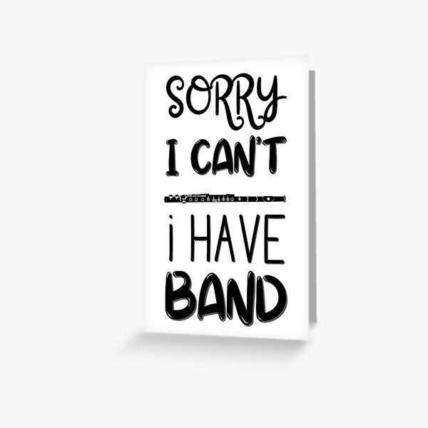 Sorry I Can't I Have Band - Flute Greeting Card