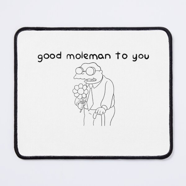 Item preview, good moleman to you designed and sold by DazeieVaughn.
