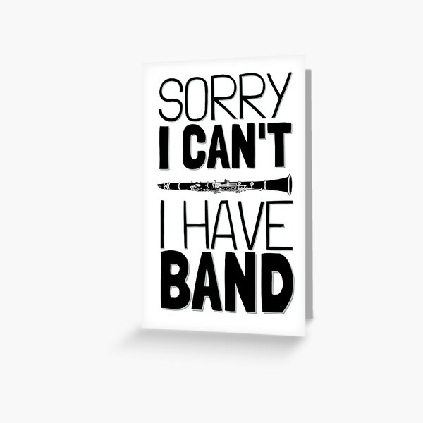 Sorry I Can't I Have Band - Clarinet Greeting Card