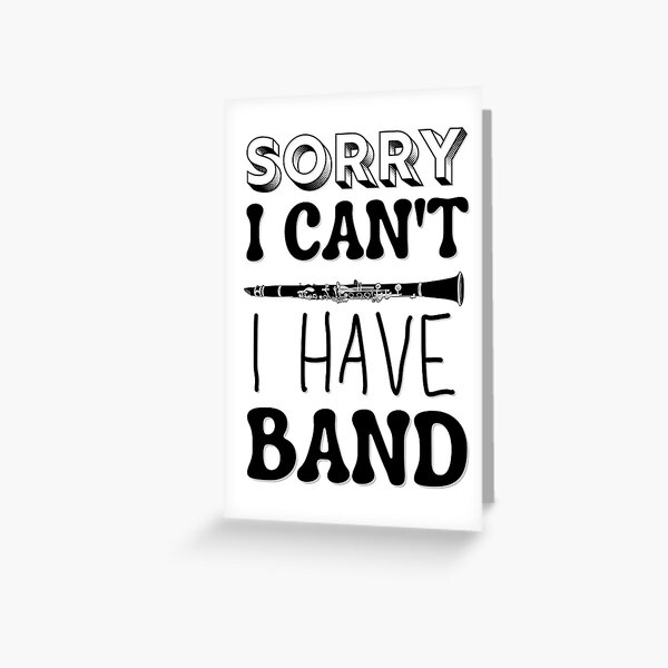 Sorry I Can't I Have Band - Clarinet Greeting Card