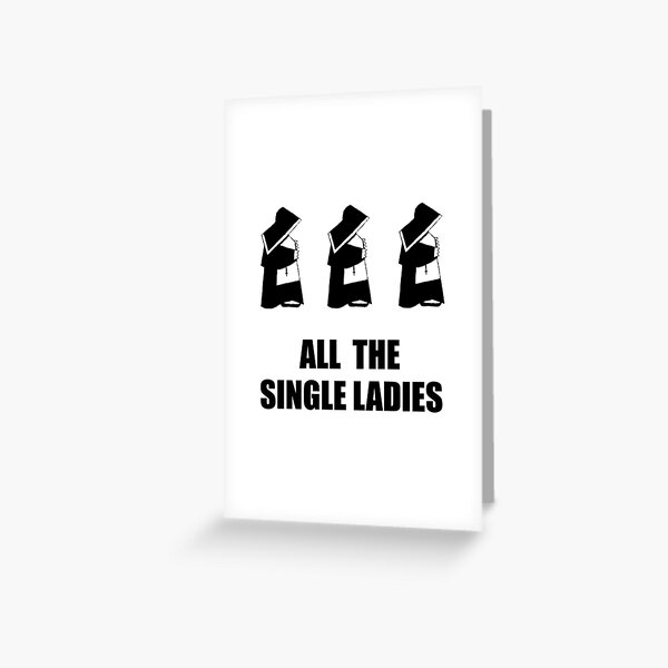 All The Single Ladies Greeting Card