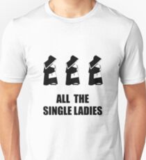 All The Single Ladies Unisex T-Shirt