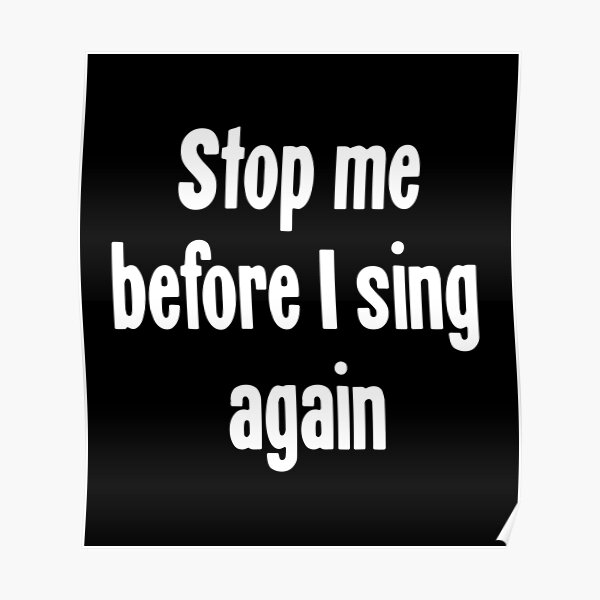 Stop Me Before I Sing Again Sticker Poster For Sale By Jamiyafran Redbubble 3047