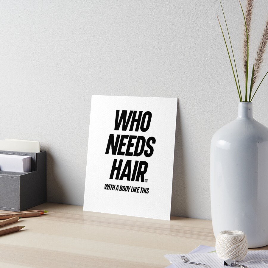 Who Needs Hair With A Body Like This Bald Dad Art Board Print By Kdgprints Redbubble 