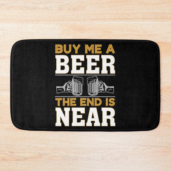 Item preview, Buy Me A Beer The End Is Near designed and sold by Joxxio.