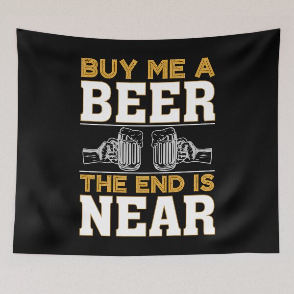 Item preview, Buy Me A Beer The End Is Near designed and sold by Joxxio.