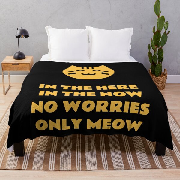 Item preview, In the here in the now no worries only meow designed and sold by avit1.