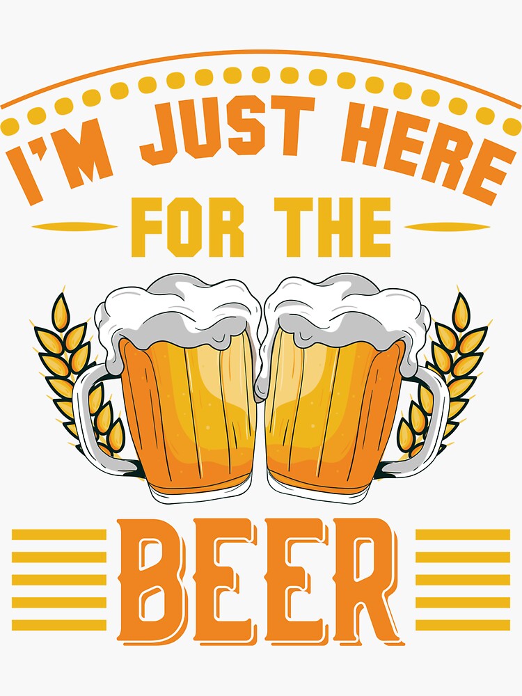 I'm Just Here For The Beer | Sticker