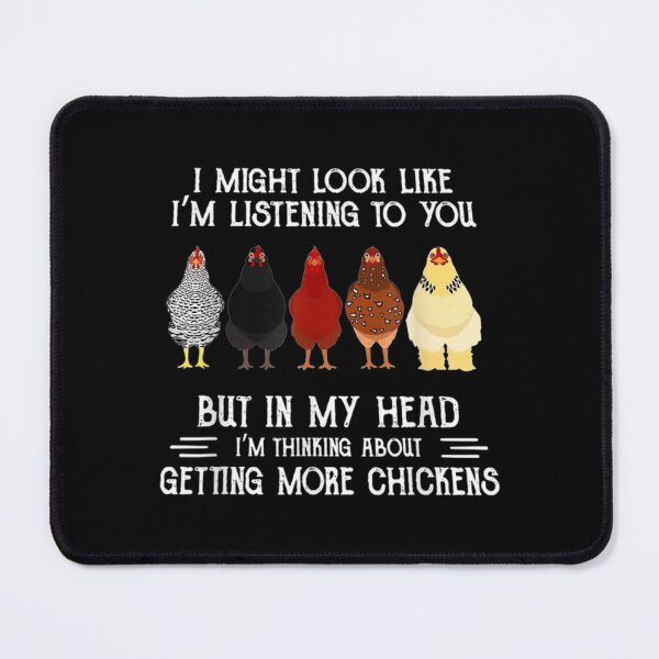 Item preview, I Might Look Like I'm Listening To You But In My Head I'm thinking about getting more chickens designed and sold by Rosalinde Zander.