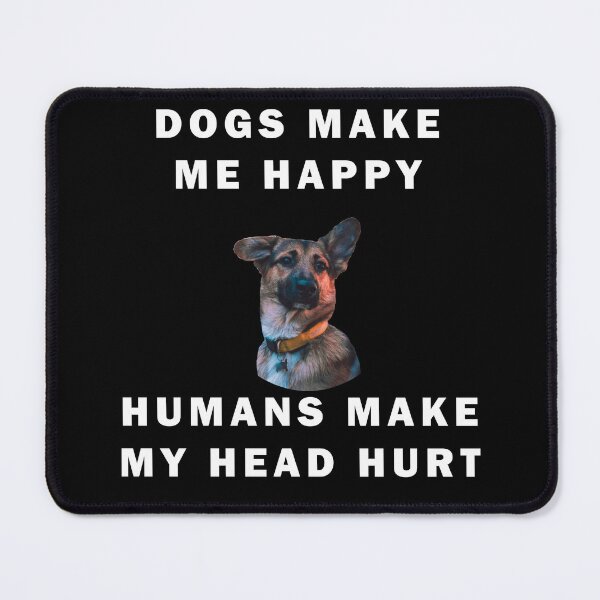 Item preview, Dogs Make Me Happy Humans Make My Head Hurt Quote designed and sold by apuppyfeed.