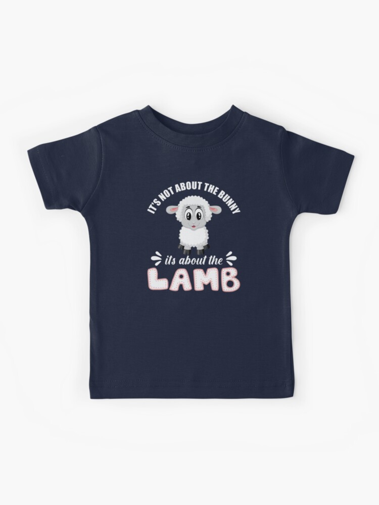 It's Not About The Bunny It's About The Lamb Shirt For Kids It's Not About The Bunny It's About The Lamb Shirt For Kids