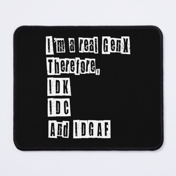 Item preview, I’m a Real GenX IDC IDK IDGAF designed and sold by ksrogersdesigns.