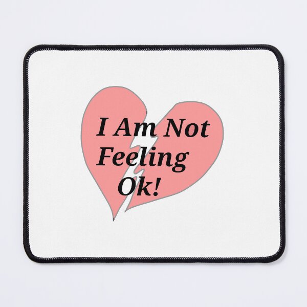 Item preview, I am not feeling ok! designed and sold by AnasQureshi.