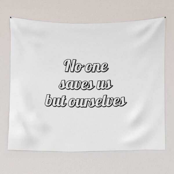 Item preview, NO ONE SAVES US BUT OURSELVES5 designed and sold by Inspirationmotivation.