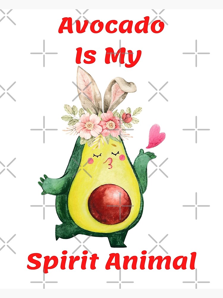 "Funny Avocado Is My Spirit Animal Bunny Ears" Poster by GGTHEREDPRINCE ...