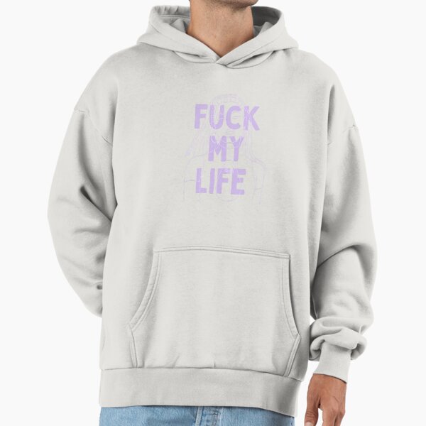 Fuck My Life Hoodies & Sweatshirts for Sale | Redbubble