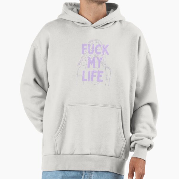 Fuck My Life Hoodies & Sweatshirts for Sale | Redbubble