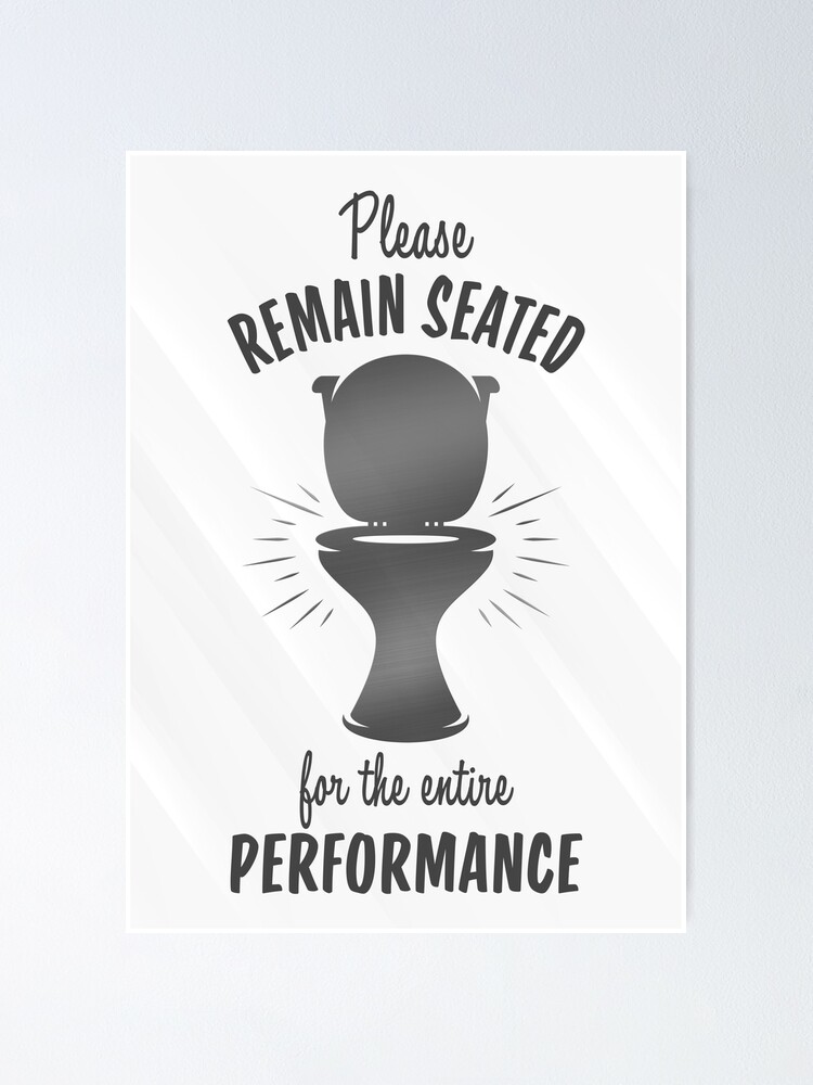 Please Remain Seated For The Entire Performance Funny Bathroom Sign Toilet Humor Decor Poster