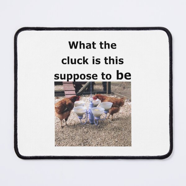 Item preview, What the cluck is this suppose to be?: funny, humorous chickens with a new feed bowl. Chicken lovers. Chicken owners. farm life designed and sold by Becky Hunter.