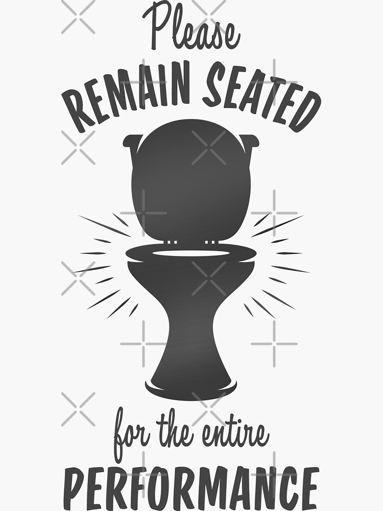 "Please Remain Seated For The Entire Performance Funny Bathroom Sign
