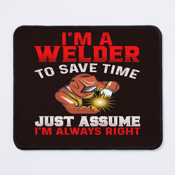 Item preview, Welder Occupation Welder Just Assume I'm Always Right designed and sold by fantasticdesign.