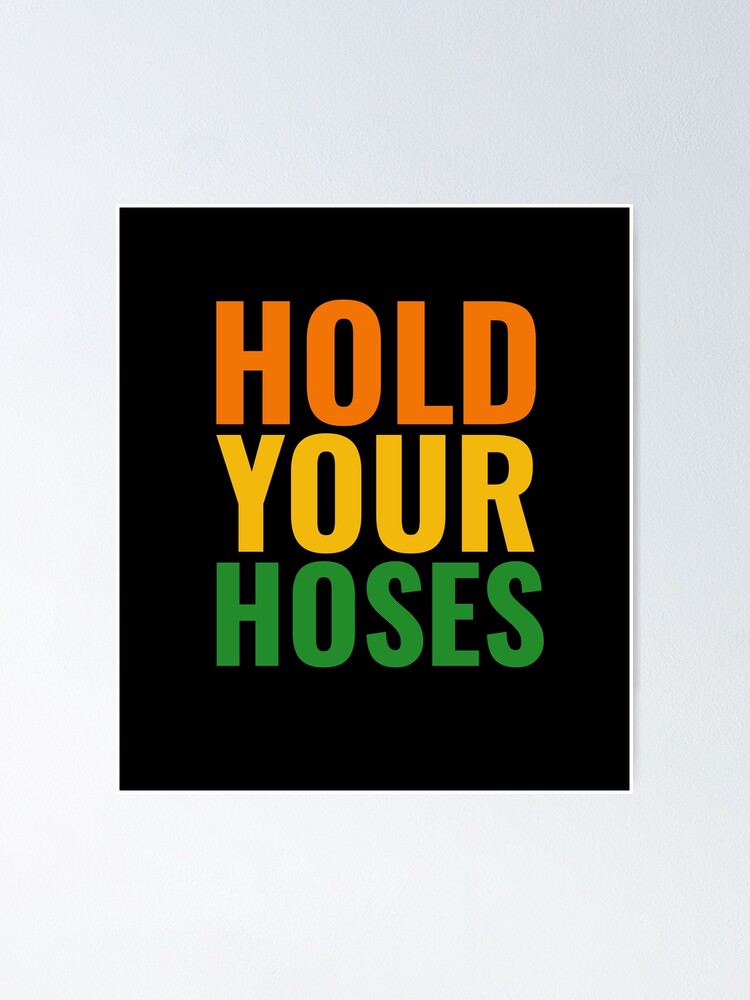 Hold your hoses - garden memes and quotes colorful funny saying Hold your hoses - garden memes and quotes colorful funny saying