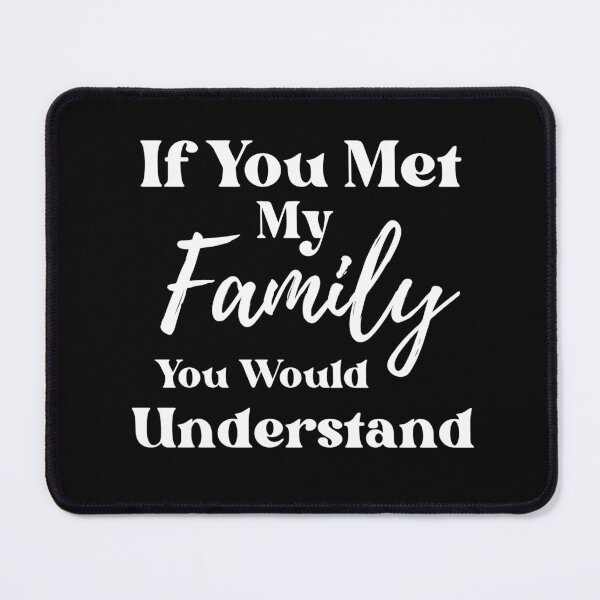 Item preview, If You Met My Family You Would Understand. designed and sold by AMERZAGUE DESIGN.