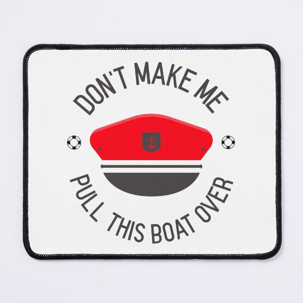 Item preview, Don't Make Me Pull This Boat Over designed and sold by blossomgirl33.