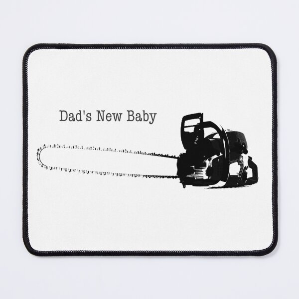 Item preview, Dad's new baby chainsaw for Arborist  designed and sold by Gordon Lavender.