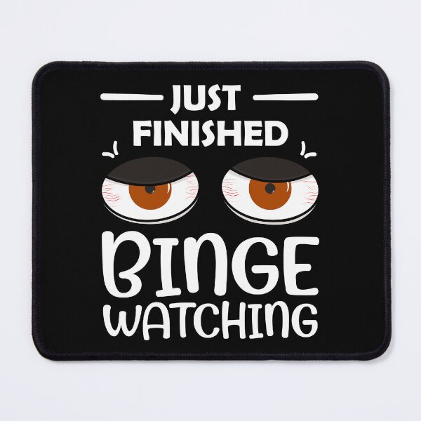 Item preview, Binge Watching Tv Shows Tired Sleepless Eyes Design Just Finished Binge Watching  designed and sold by krysoth.