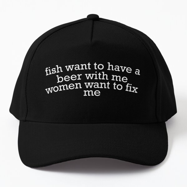 Women Want Fish Me Fear Me - Oddly Specific Meme, Fishing Cap for
